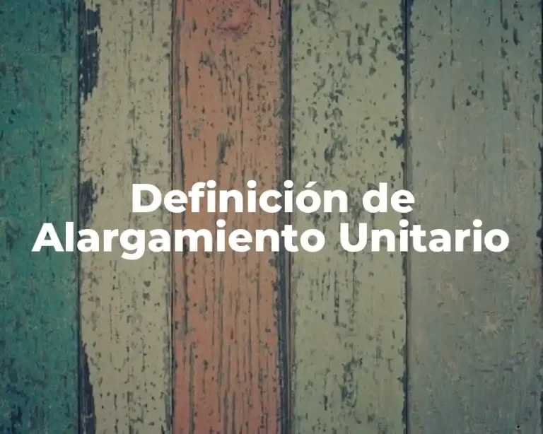 Definición de Alargamiento Unitario