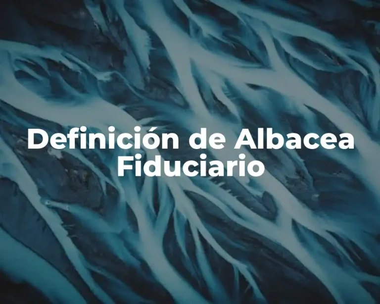 Definición de Albacea Fiduciario