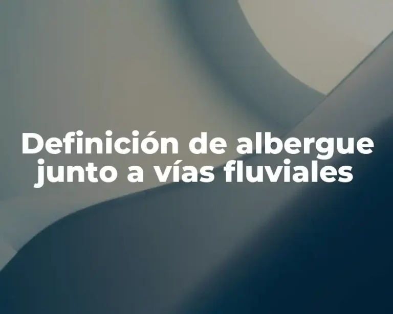 Definición de albergue junto a vías fluviales