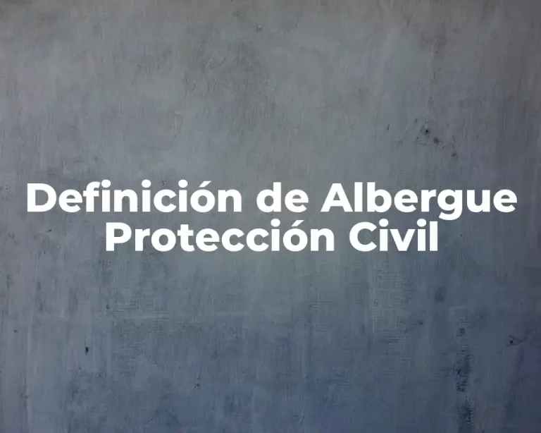 Definición de Albergue Protección Civil