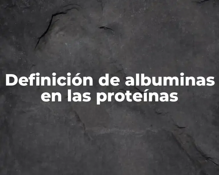 Definición de albuminas en las proteínas