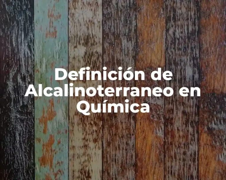 Definición de Alcalinoterraneo en Química