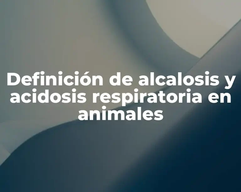 Definición de alcalosis y acidosis respiratoria en animales