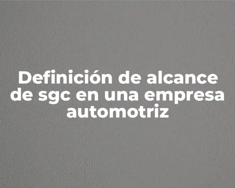 Definición de alcance de sgc en una empresa automotriz