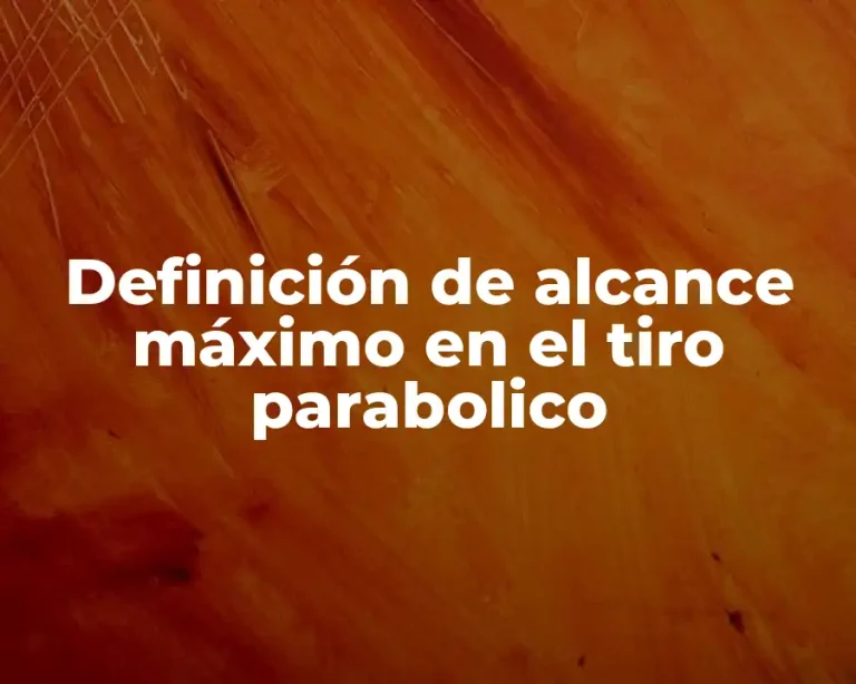 Definición de alcance máximo en el tiro parabolico