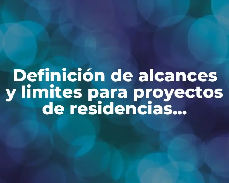 Definición de alcances y limites para proyectos de residencias profesionales