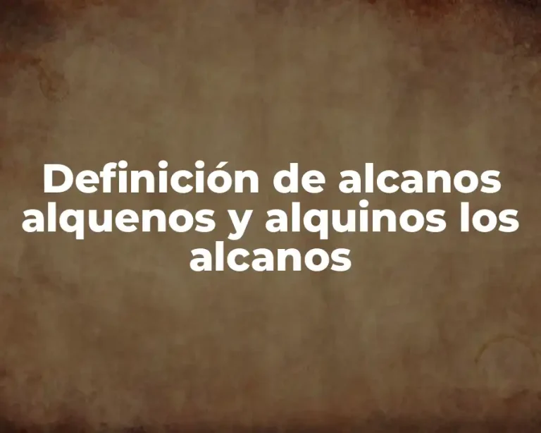 Definición de alcanos alquenos y alquinos los alcanos