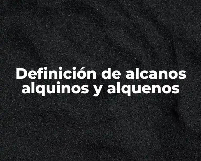 Definición de alcanos alquinos y alquenos