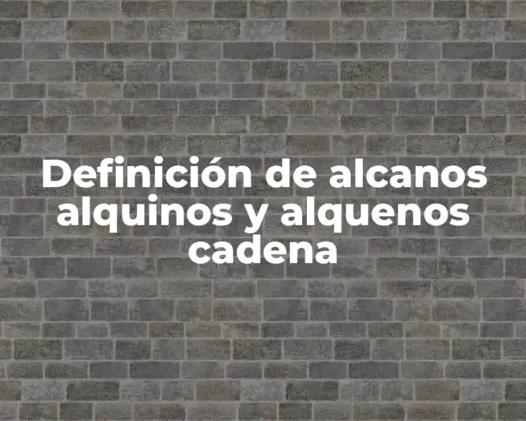 Definición de alcanos alquinos y alquenos cadena