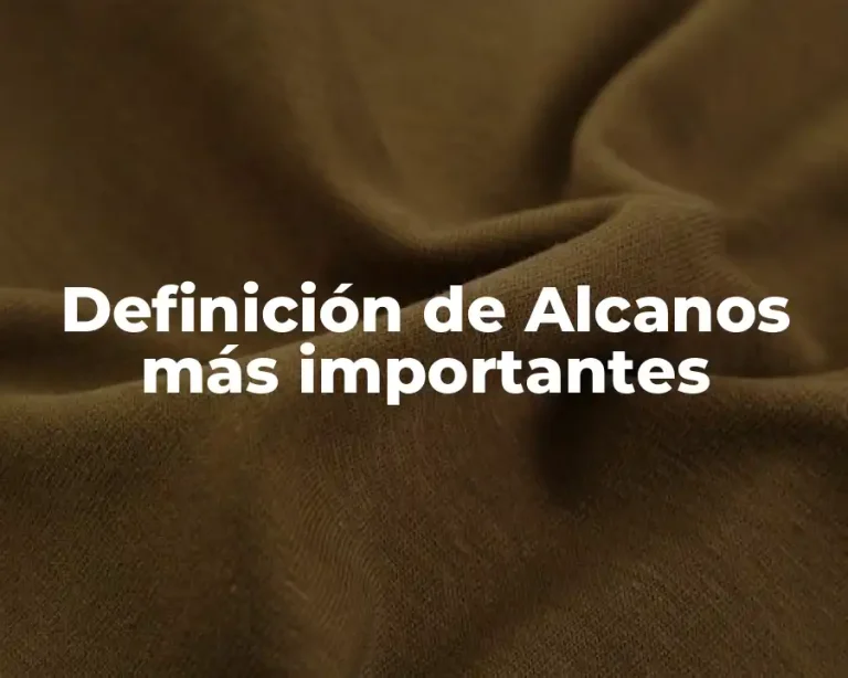Definición de Alcanos más importantes