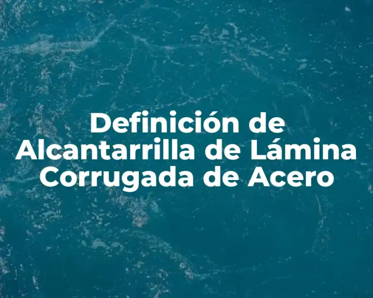 Definición de Alcantarrilla de Lámina Corrugada de Acero