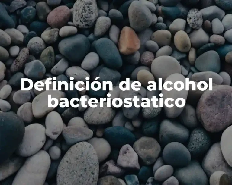 Definición de alcohol bacteriostatico