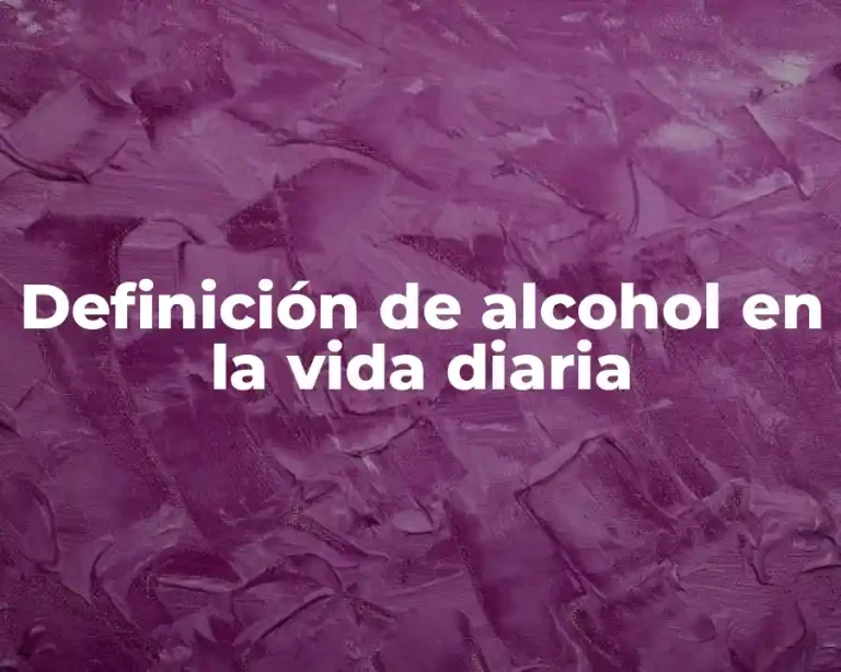 Definición de alcohol en la vida diaria