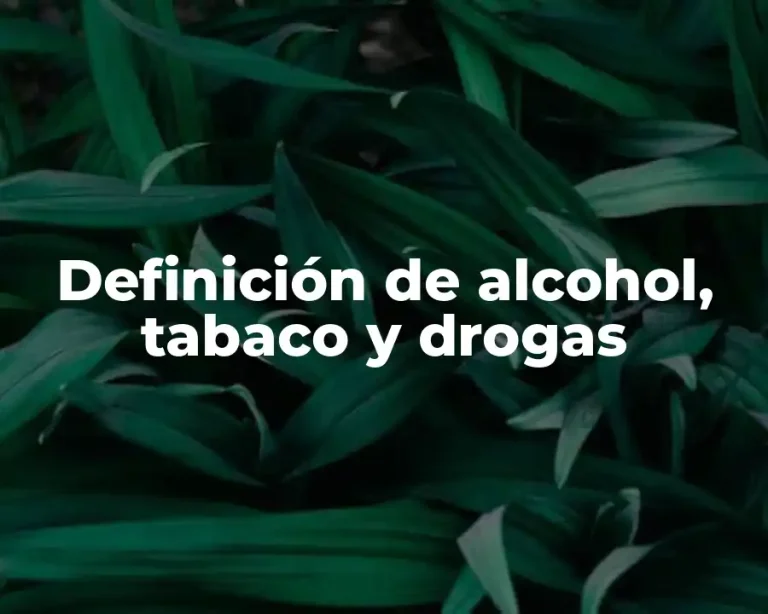 Definición de alcohol, tabaco y drogas
