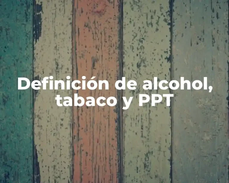 Definición de alcohol, tabaco y PPT