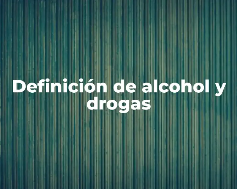Definición de alcohol y drogas