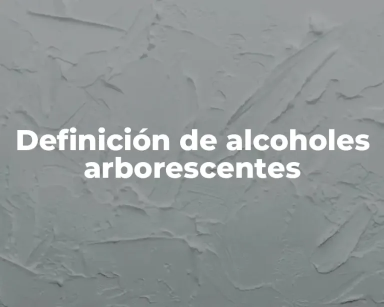 Definición de alcoholes arborescentes