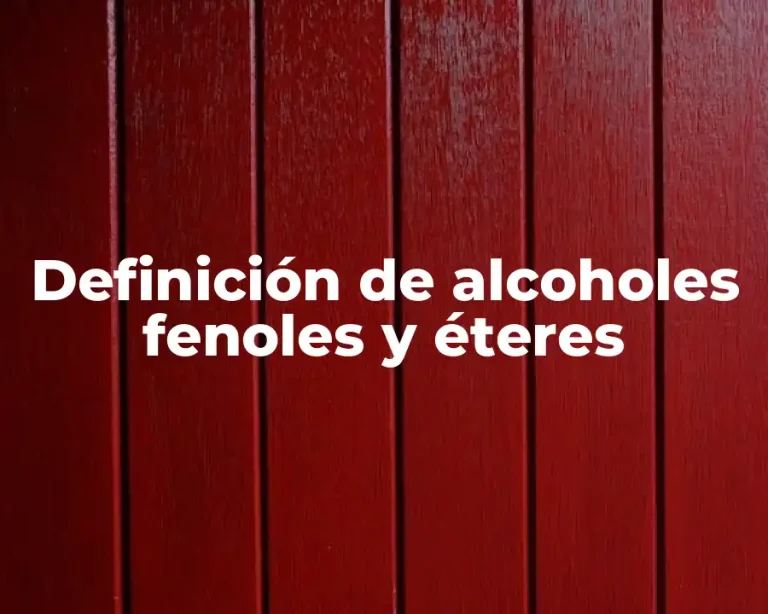 Definición de alcoholes fenoles y éteres