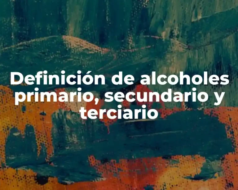 Definición de alcoholes primario, secundario y terciario