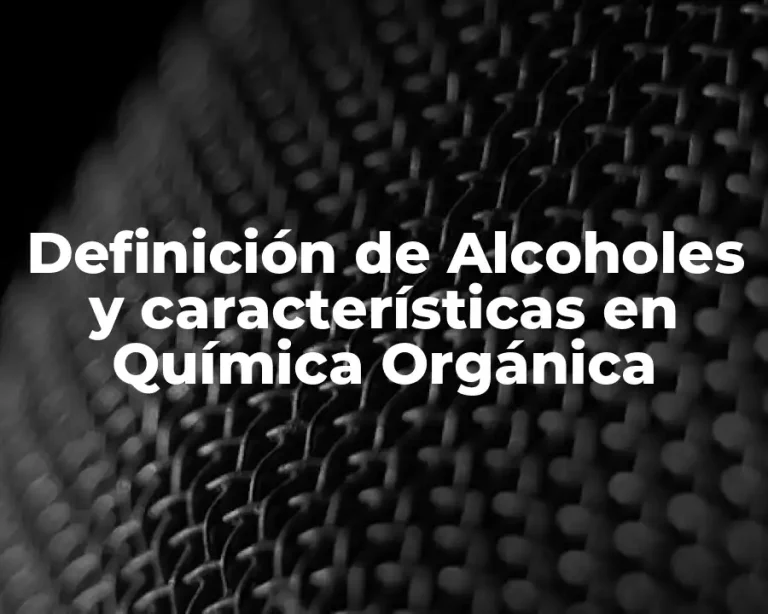 Definición de Alcoholes y características en Química Orgánica