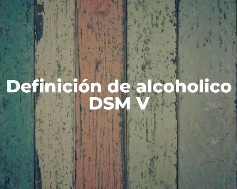 Definición de alcoholico DSM V