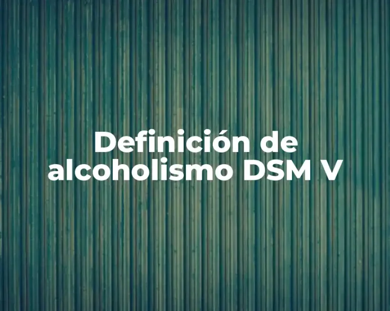 Definición de alcoholismo DSM V