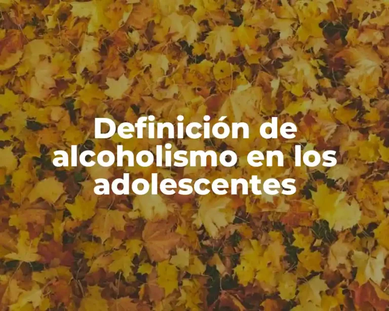 Definición de alcoholismo en los adolescentes