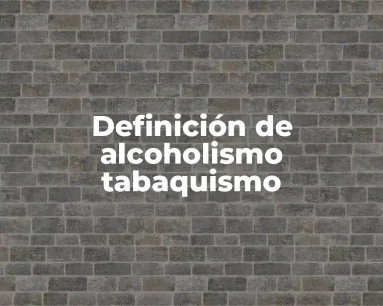 Definición de alcoholismo tabaquismo