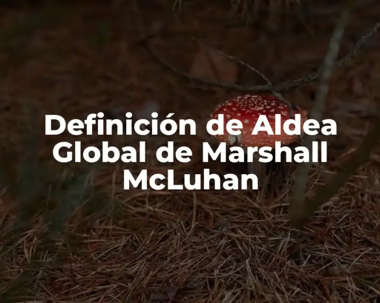Definición de Aldea Global de Marshall McLuhan
