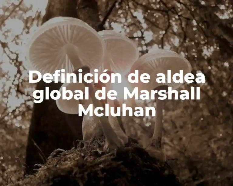 Definición de aldea global de Marshall Mcluhan