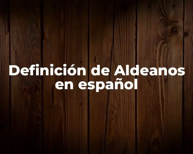 Definición de Aldeanos en español