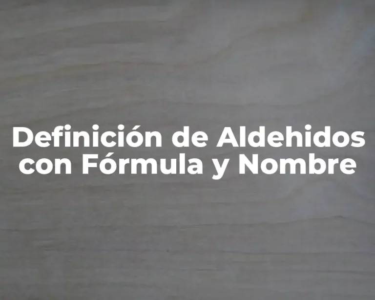 Definición de Aldehidos con Fórmula y Nombre