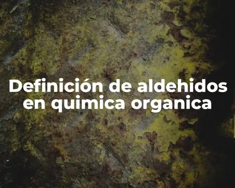 Definición de aldehidos en quimica organica