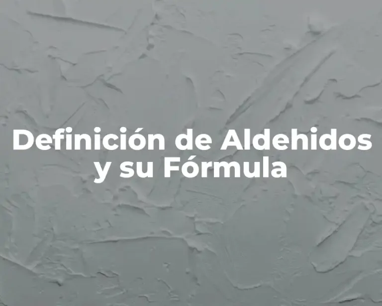 Definición de Aldehidos y su Fórmula
