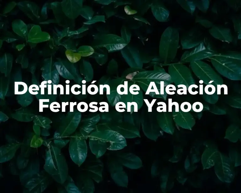 Definición de Aleación Ferrosa en Yahoo