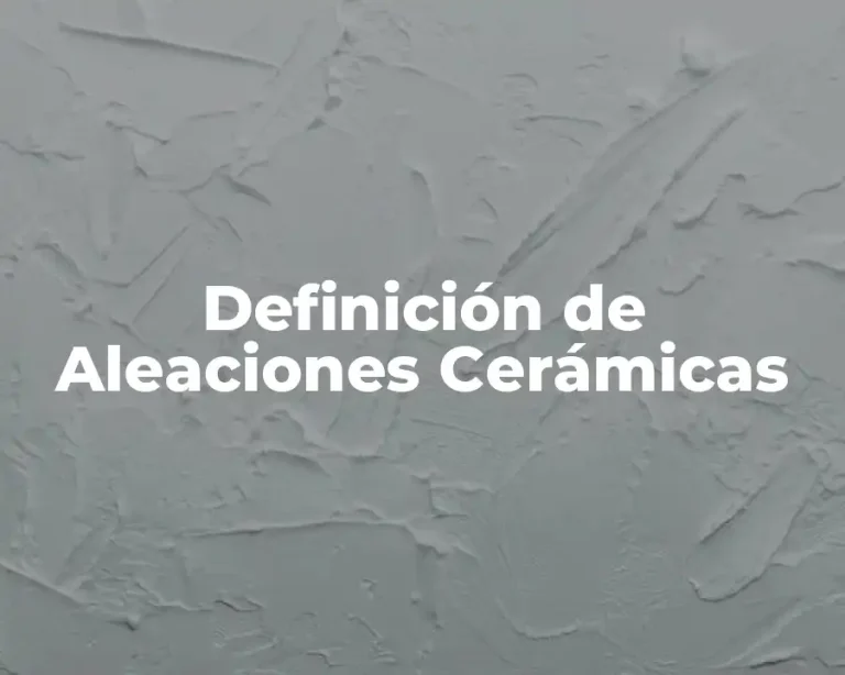 Definición de Aleaciones Cerámicas