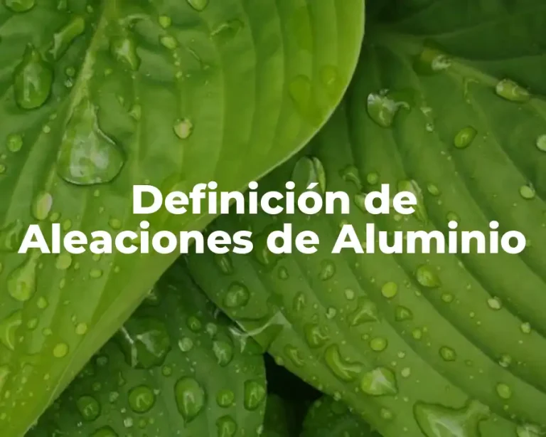 Definición de Aleaciones de Aluminio