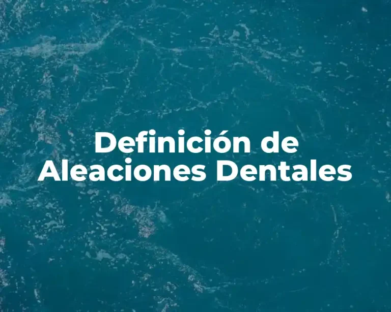 Definición de Aleaciones Dentales
