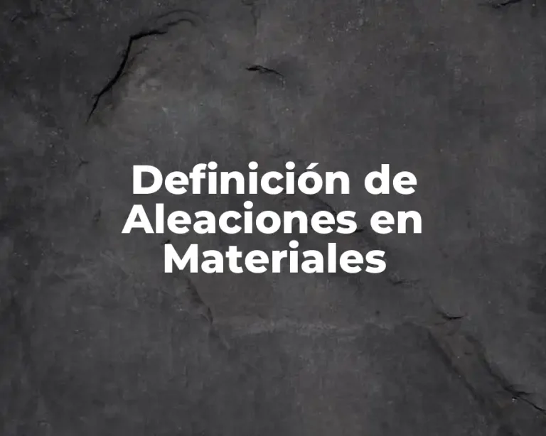 Definición de Aleaciones en Materiales