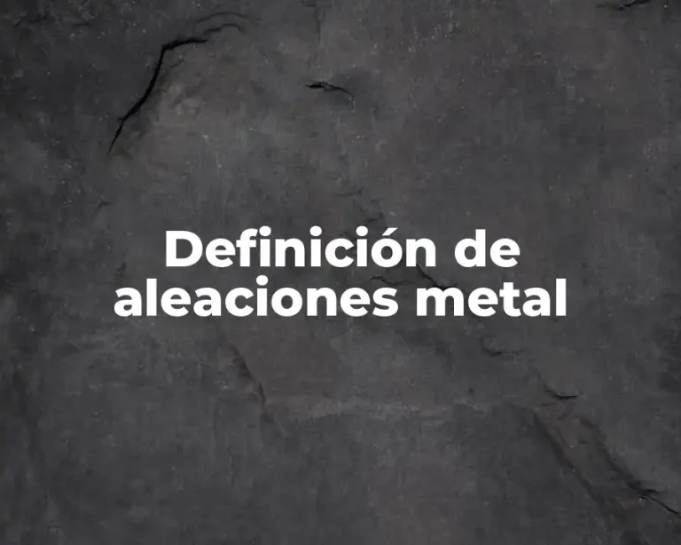 Definición de aleaciones metal