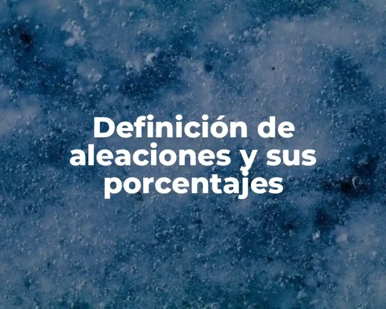 Definición de aleaciones y sus porcentajes