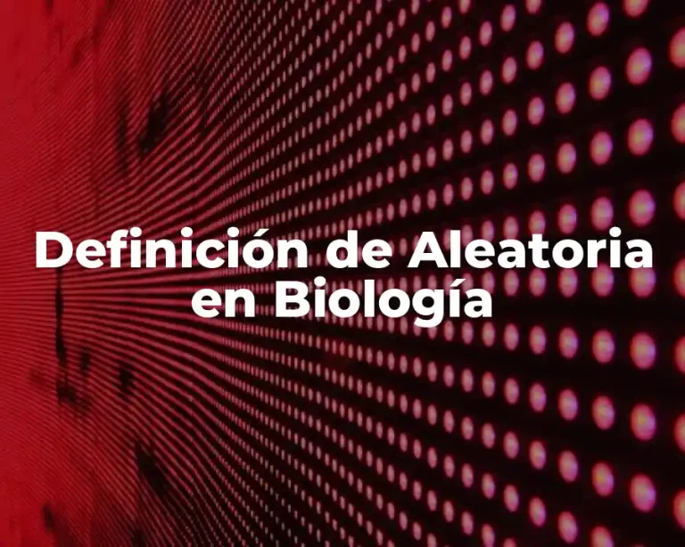 Definición de Aleatoria en Biología