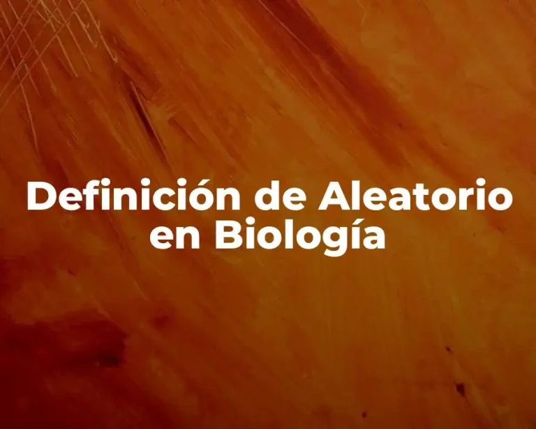 Definición de Aleatorio en Biología