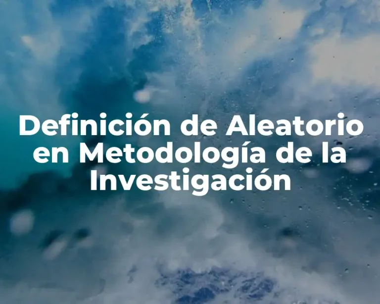 Definición de Aleatorio en Metodología de la Investigación