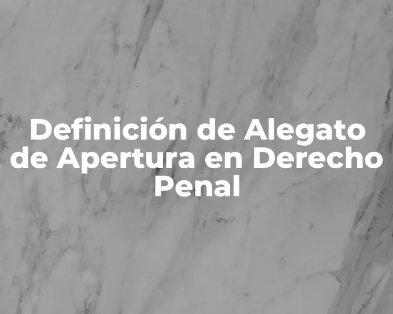 Definición de Alegato de Apertura en Derecho Penal