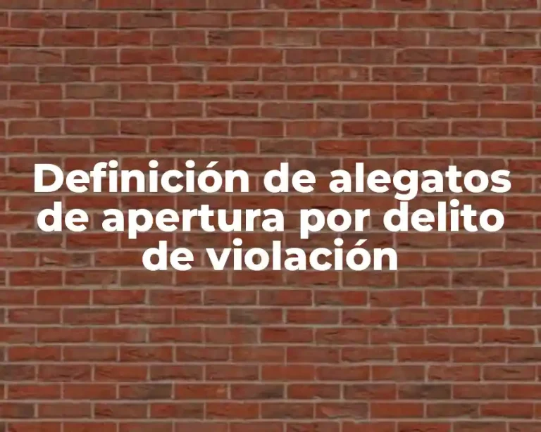 Definición de alegatos de apertura por delito de violación