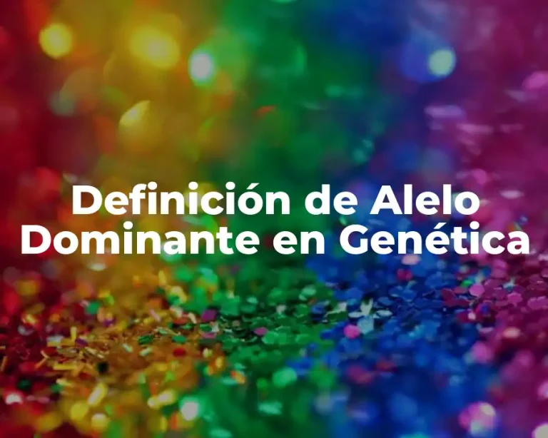 Definición de Alelo Dominante en Genética