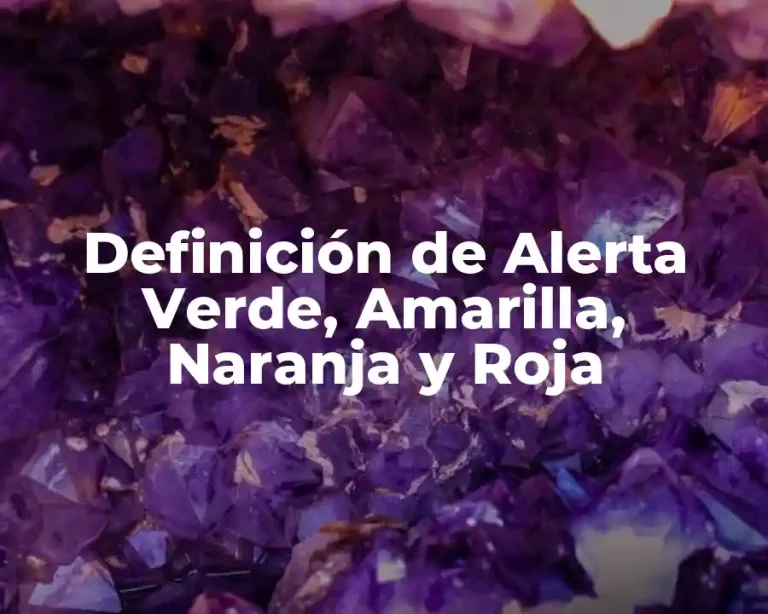 Definición de Alerta Verde, Amarilla, Naranja y Roja