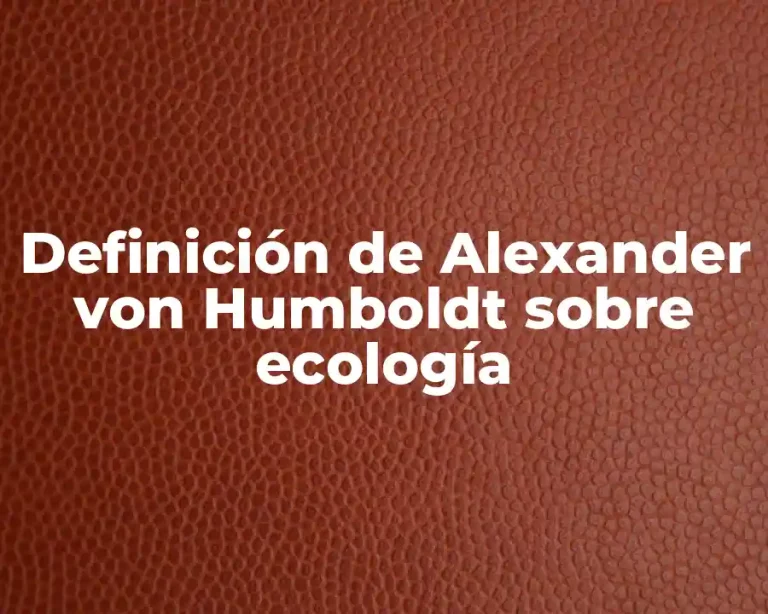 Definición de Alexander von Humboldt sobre ecología
