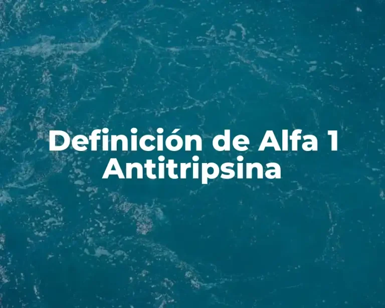 Definición de Alfa 1 Antitripsina